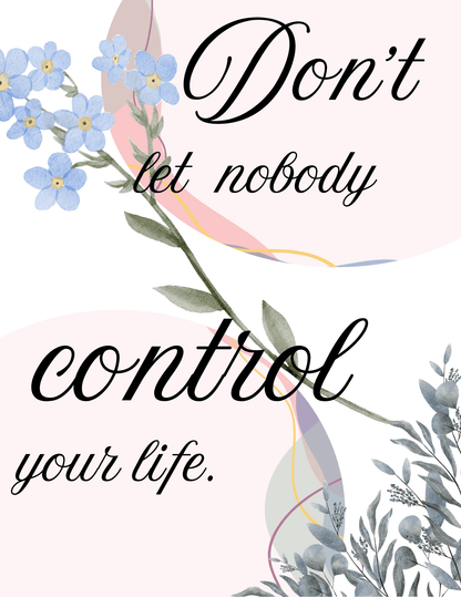 Don't Let Nobody Control Your Life - Inspirational Quote