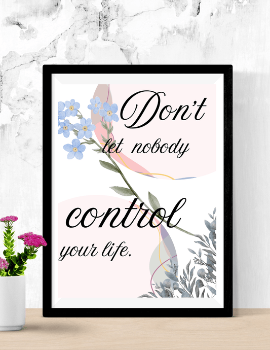 Don't Let Nobody Control Your Life - Inspirational Quote