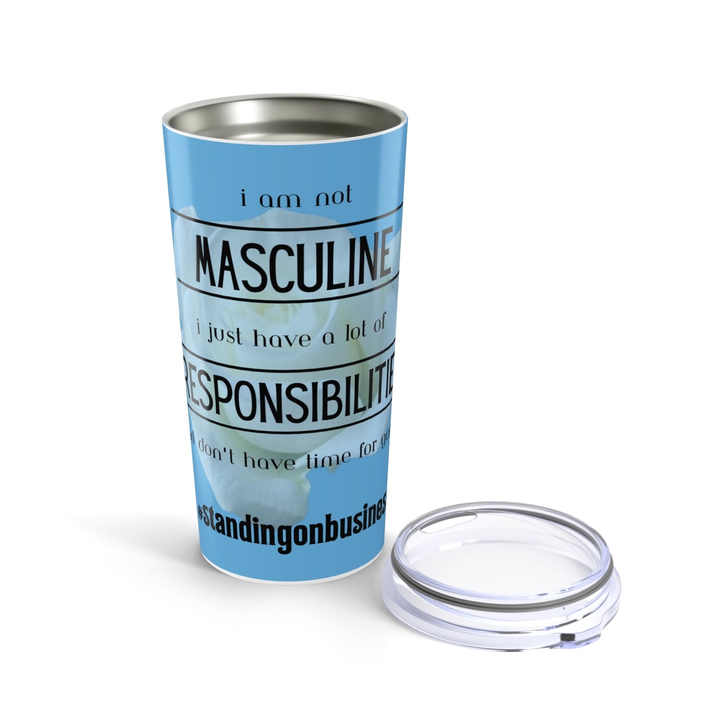 I'm Not Masculine Just Responsibilities Tumbler