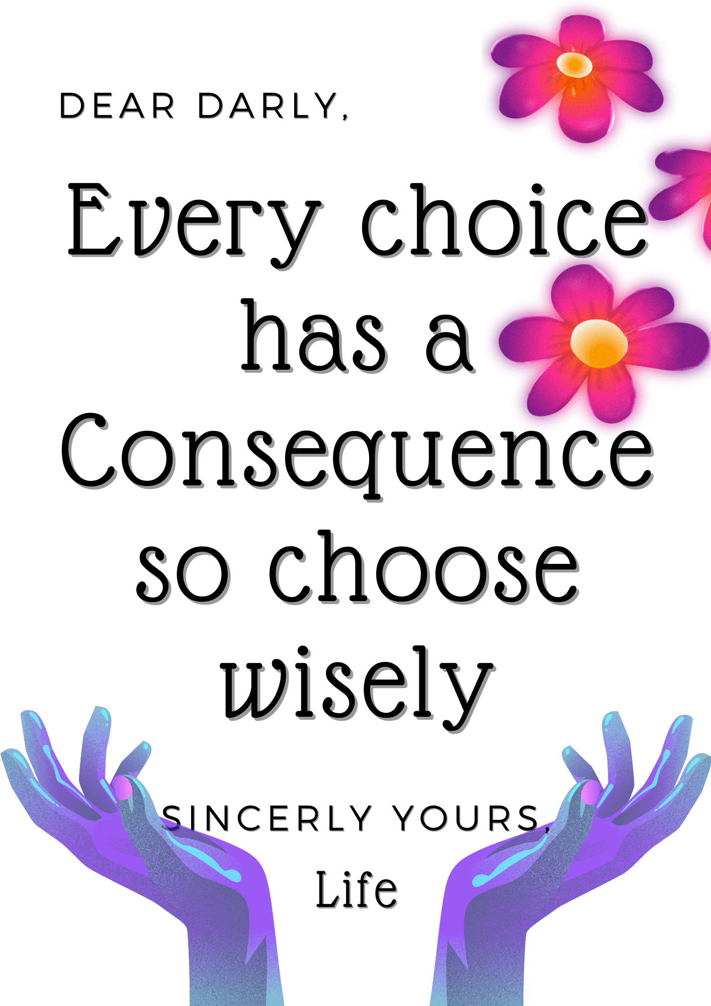 Inspirational choice quote with purple hands and pink flowers emphasizing wise decisions and consequences.